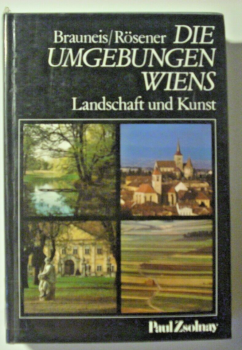 Die Umgebungen Wiens - Landschaft und Kunst von Brauneis